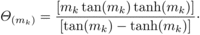 \begin{equation} %eq9 \Theta _{(m_k )} =\frac{[m_k \tan (m_k)\tanh (m_k)]}{[\tan (m_k )-\tanh (m_k )]}\cdot \end{equation}