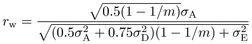 \begin{equation} r_{\rm w} = \frac{\sqrt {0.5(1-1/m)} \sigma _{\rm A} }{\sqrt {(0.5\sigma _{\rm A}^2 +0.75\sigma _{\rm D}^2 )(1-1/m)+\sigma _{\rm E}^2 } } \end{equation}