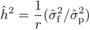 \begin{equation*} %eq1 \hat {h}^2 = \frac{1}{r}(\hat {\sigma }_{\rm f}^2 /\hat {\sigma }_{\rm p}^2 ) \end{equation*}