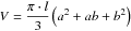$$ V=\frac{\pi \cdot l}{3}\left( {a^2+ab+b^2} \right) $$