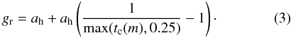 \begin{equation} g_{\rm r} = a_{\rm h} + a_{\rm h} \left(\frac{1}{\max (t_{\rm c} (m), 0.25)}- 1\right)\cdot \end{equation}