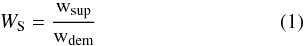 \begin{equation} % W_{\rm S} = \frac{{\rm w}_{\rm sup}}{{\rm w}_{\rm dem}} \end{equation}