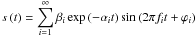 \begin{equation} \label{eq1} s\left( t \right)=\sum\limits_{i=1}^\infty {\beta _i \exp \left( {-\alpha _i t} \right)\sin \left( {2\pi f_i t+\varphi _i } \right)} \end{equation}