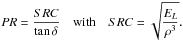 \begin{equation} PR=\frac{SRC}{\tan \delta } \quad\text{with}\quad SRC=\sqrt {\frac{E_L }{\rho ^3}} . \end{equation}